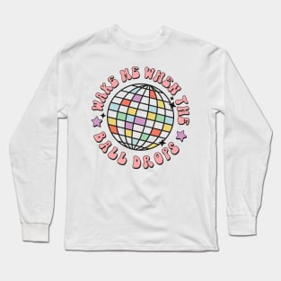 Wake me when the ball drops groovy disco ball happy new year gift Long Sleeve T-Shirt